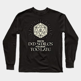 When The DM Smiles It's Already Too Late Long Sleeve T-Shirt